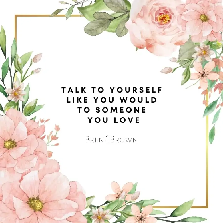 white graphic with large pink flowers and leaves overlaid with a self love quote by Brene Brown